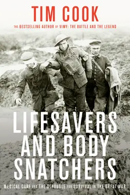 Életmentők és testrablók: Orvosi ellátás és a túlélésért folytatott küzdelem a Nagy Háborúban - Lifesavers and Body Snatchers: Medical Care and the Struggle for Survival in the Great War