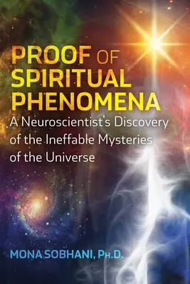 Szellemi jelenségek bizonyítása: Egy idegtudós felfedezése a világegyetem kimondhatatlan rejtélyeiről - Proof of Spiritual Phenomena: A Neuroscientist's Discovery of the Ineffable Mysteries of the Universe