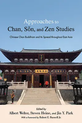Megközelítések a Chan, a Sŏn és a Zen tanulmányozásához: A kínai csan buddhizmus és elterjedése Kelet-Ázsiában - Approaches to Chan, Sŏn, and Zen Studies: Chinese Chan Buddhism and Its Spread Throughout East Asia