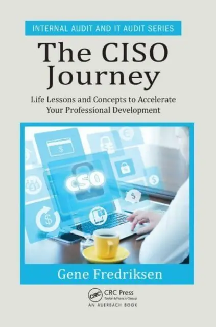 The Ciso Journey: Életre szóló leckék és koncepciók a szakmai fejlődés felgyorsításához - The Ciso Journey: Life Lessons and Concepts to Accelerate Your Professional Development