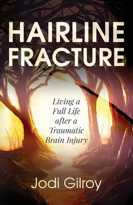 Hajszálrepedés: Teljes életet élni egy traumás agysérülés után - Hairline Fracture: Living a Full Life after a Traumatic Brain Injury