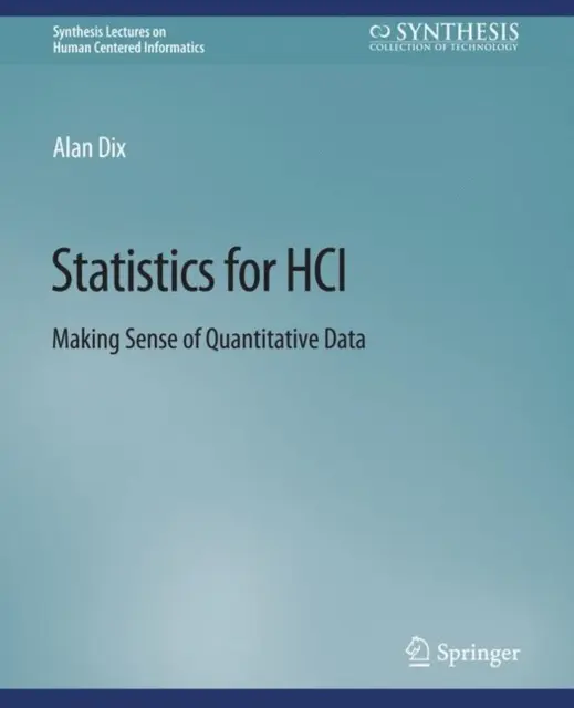 Statistics for HCI - Making Sense of Quantitative Data (Statisztika a HCI számára - A mennyiségi adatok értelmezése) - Statistics for HCI - Making Sense of Quantitative Data