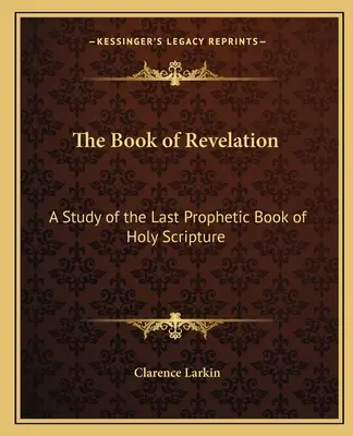 A Jelenések könyve: A Szentírás utolsó prófétai könyvének tanulmányozása - The Book of Revelation: A Study of the Last Prophetic Book of Holy Scripture