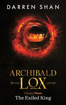 Archibald Lox 3. kötet: A száműzött király - Archibald Lox Volume 3: The Exiled King