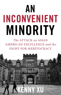 Kellemetlen kisebbség: A Harvard felvételi ügye és az ázsiai-amerikai kiválóság elleni támadás - An Inconvenient Minority: The Harvard Admissions Case and the Attack on Asian American Excellence