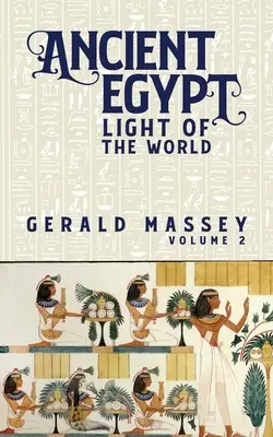 Az ókori Egyiptom A világ fénye 2. kötet - Ancient Egypt Light Of The World Vol 2