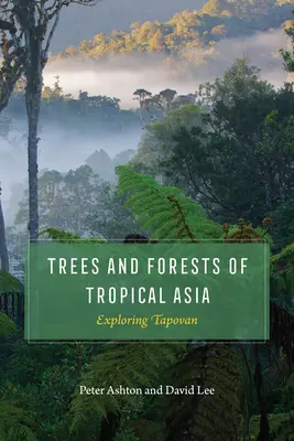 A trópusi Ázsia fái és erdei: Tapovan felfedezése - Trees and Forests of Tropical Asia: Exploring Tapovan