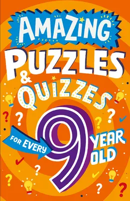 Csodálatos rejtvények és kvízek minden 9 évesnek - Amazing Puzzles and Quizzes for Every 9 Year Old