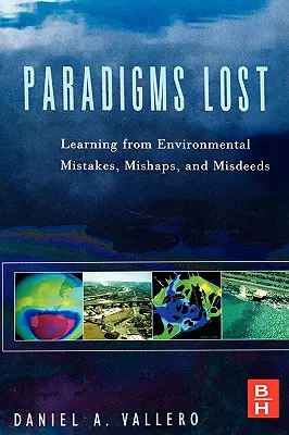 Elveszett paradigmák: Tanulás a környezeti hibákból, balesetekből és vétségekből - Paradigms Lost: Learning from Environmental Mistakes, Mishaps and Misdeeds