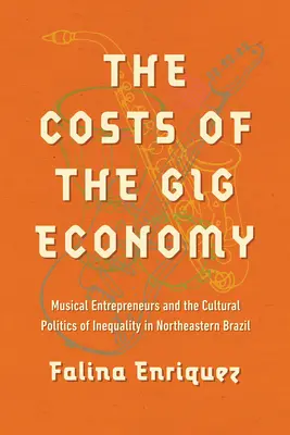 A gig-gazdaság költségei: Zenei vállalkozók és az egyenlőtlenség kulturális politikája Északkelet-Brazíliában - The Costs of the Gig Economy: Musical Entrepreneurs and the Cultural Politics of Inequality in Northeastern Brazil