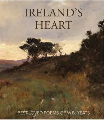 Írország szíve: W.B. Yeats legkedveltebb versei - Ireland's Heart: Best-Loved Poems of W.B. Yeats