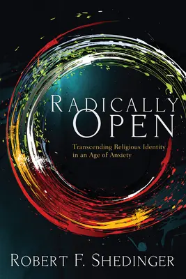 Radikálisan nyitott: A vallási identitás meghaladása a szorongás korában - Radically Open: Transcending Religious Identity in an Age of Anxiety