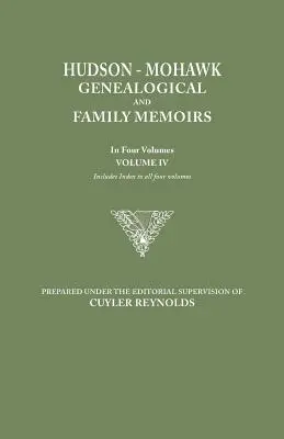 Hudson-Mohawk Genealógiai és családi emlékiratok. négy kötetben. IV. kötet. Tartalmazza mind a négy kötet mutatóját - Hudson-Mohawk Genealogical and Family Memoirs. in Four Volumes. Volume IV. Includes Index to All Four Volumes