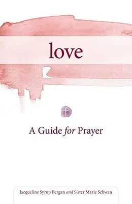 Szerelem: A Guide for Prayer (Útmutató az imádsághoz) - Love: A Guide for Prayer