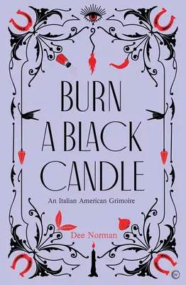 Égjen a fekete gyertya: An Italian American Grimoire - Burn a Black Candle: An Italian American Grimoire