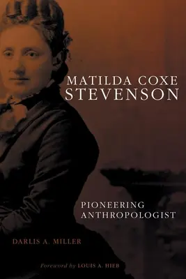 Matilda Coxe Stevenson: Cox Stevenson Coxen: Mary Coxen Coxen: úttörő antropológus - Matilda Coxe Stevenson: Pioneering Anthropologist