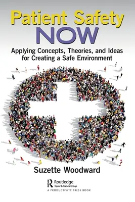 Betegbiztonság most: Fogalmak, elméletek és ötletek alkalmazása a biztonságos környezet megteremtéséhez - Patient Safety Now: Applying Concepts, Theories, and Ideas for Creating a Safe Environment