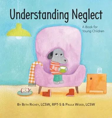 Az elhanyagolás megértése: Könyv kisgyermekeknek - Understanding Neglect: A Book for Young Children