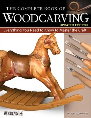 A fafaragás teljes könyve, frissített kiadás: Minden, amit a mesterség elsajátításához tudni kell - The Complete Book of Woodcarving, Updated Edition: Everything You Need to Know to Master the Craft