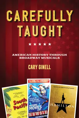 Gondosan tanítva: Amerikai történelem a Broadway-musicaleken keresztül - Carefully Taught: American History Through Broadway Musicals