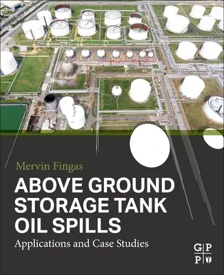 Föld feletti tárolótartályos olajszivárgás: Alkalmazások és esettanulmányok - Above Ground Storage Tank Oil Spills: Applications and Case Studies