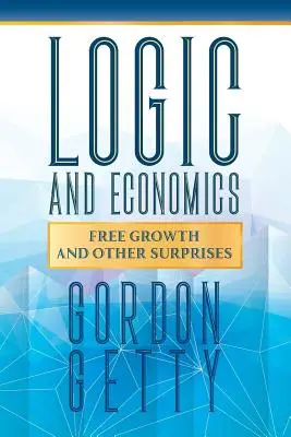 Logika és közgazdaságtan: Szabad növekedés és más meglepetések - Logic and Economics: Free Growth and Other Surprises