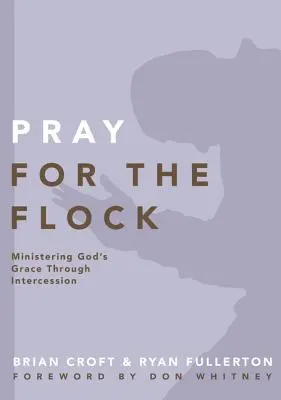 Imádkozz a nyájért: Isten kegyelmének szolgálata közbenjáráson keresztül - Pray for the Flock: Ministering God's Grace Through Intercession