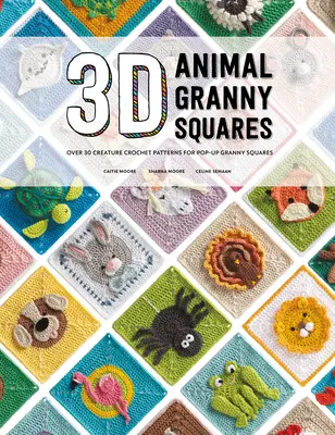 3D Animal Granny Squares: Több mint 30 teremtmény horgolt minták Pop-Up Granny Squares - 3D Animal Granny Squares: Over 30 Creature Crochet Patterns for Pop-Up Granny Squares