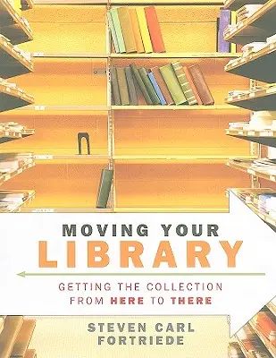 Könyvtárának átköltöztetése: A gyűjtemény eljutása innen oda - Moving Your Library: Getting the Collection from Here to There