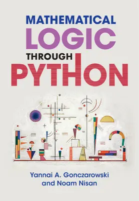 Mathematical Logic through Python (Gonczarowski Yannai A. (Harvard University Massachusetts))