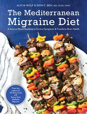 A mediterrán migrénes diéta: Tudományosan megalapozott útiterv a tünetek ellenőrzéséhez és az agy egészségének átalakításához - The Mediterranean Migraine Diet: A Science-Based Roadmap to Control Symptoms and Transform Brain Health