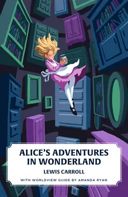 Alice kalandjai Csodaországban (Kánon klasszikusok világnézeti kiadása) - Alice's Adventures in Wonderland (Canon Classics Worldview Edition)