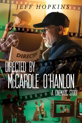 Rendezte: McCardle O'Hanlon: A Cinematic Story - Directed by McCardle O'Hanlon: A Cinematic Story