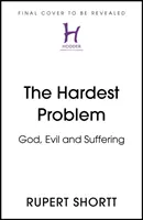 A legnehezebb probléma: Isten, a gonosz és a szenvedés - The Hardest Problem: God, Evil and Suffering