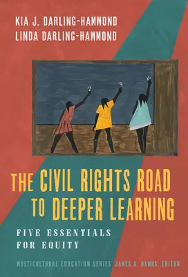 A polgári jogok útja a mélyebb tanuláshoz: Öt alapvetés a méltányossághoz - The Civil Rights Road to Deeper Learning: Five Essentials for Equity