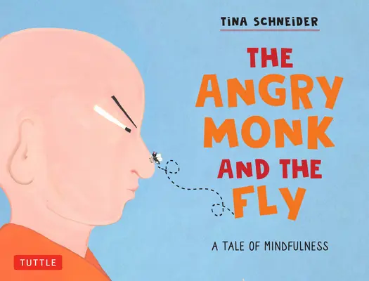 A dühös szerzetes és a légy: Mese az odafigyelésről gyerekeknek - The Angry Monk and the Fly: A Tale of Mindfulness for Children