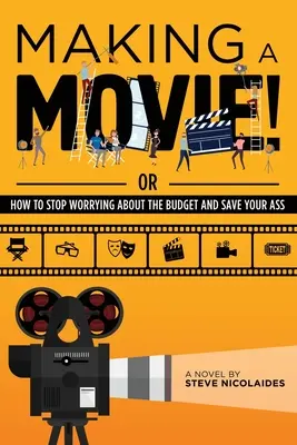 Filmet csinálni!: Vagy hogyan hagyd abba a költségvetés miatti aggódást és mentsd meg a seggedet - Making a Movie!: Or How to Stop Worrying About the Budget and Save Your Ass