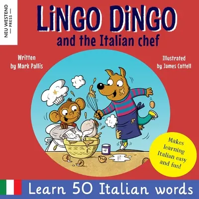 Lingo Dingo és az olasz szakács: Nevetve tanulsz olaszul gyerekeknek. Kétnyelvű olasz-angol gyerekkönyv; olasz nyelvtanulás gyerekeknek. - Lingo Dingo and the Italian Chef: Laugh as you learn Italian for kids. Bilingual Italian English book for children; italian language learning for kids