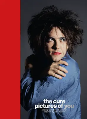 The Cure - Pictures of You: Robert Smith előszava - The Cure - Pictures of You: Foreword by Robert Smith