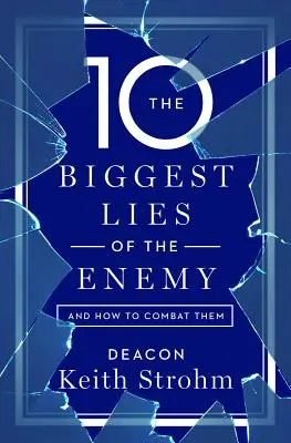 Az ellenség tíz legnagyobb hazugsága és hogyan küzdhetünk ellenük - The Ten Biggest Lies of the Enemyand How to Combat Them