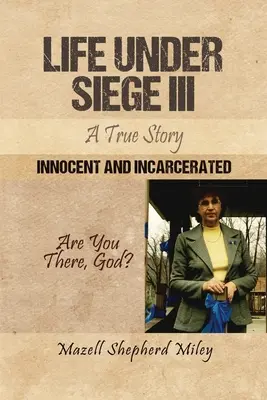 Élet az ostrom alatt III: Egy igaz történet: Ártatlan és bebörtönzött - Life Under Siege III: A True Story: Innocent and Incarcerated