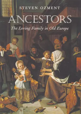 Az ősök: A szerető család a régi Európában - Ancestors: The Loving Family in Old Europe