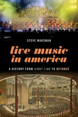 Élőzene Amerikában: A History from Jenny Lind to Beyonc - Live Music in America: A History from Jenny Lind to Beyonc