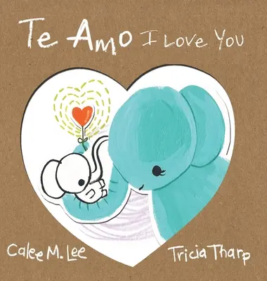 Te Amo / I Love You: Kétnyelvű spanyol angol kiadás - Te Amo / I Love You: Bilingual Spanish English Edition