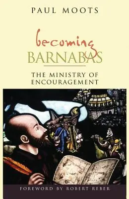 Becoming Barnabas: A bátorítás szolgálata - Becoming Barnabas: The Ministry of Encouragement