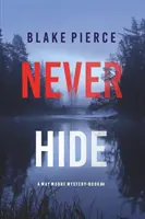 Never Hide (A May Moore Suspense Thriller - 4. könyv) - Never Hide (A May Moore Suspense Thriller-Book 4)