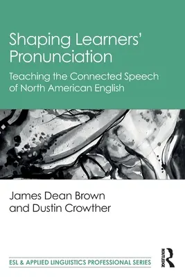 A tanulók kiejtésének alakítása: Az észak-amerikai angol összefüggő beszédének tanítása - Shaping Learners' Pronunciation: Teaching the Connected Speech of North American English