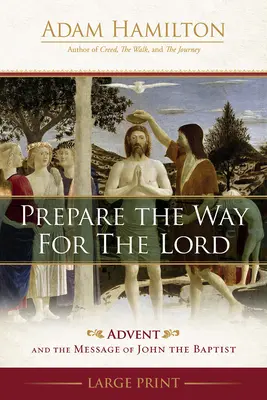 Készítsétek az utat az Úrnak: Advent és Keresztelő János üzenete - Prepare the Way for the Lord: Advent and the Message of John the Baptist