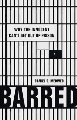 Barred: Miért nem szabadulhatnak ki az ártatlanok a börtönből - Barred: Why the Innocent Can't Get Out of Prison