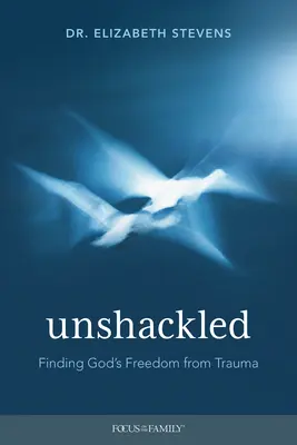 Unshackled: Isten szabadságának megtalálása a traumától - Unshackled: Finding God's Freedom from Trauma